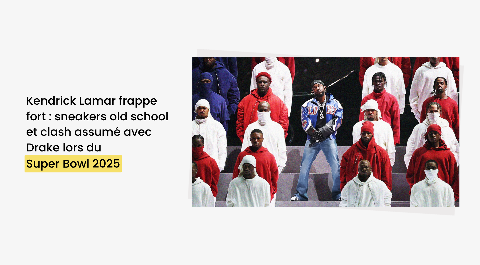 Super Bowl 2025 : Kendrick Lamar frappe fort, sneakers old school - Dimension Stores